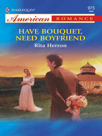 Rita  Herron. Have Bouquet, Need Boyfriend