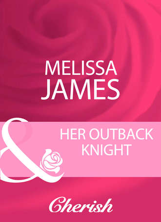 Melissa  James. Her Outback Knight