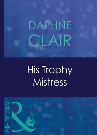 Daphne  Clair. His Trophy Mistress