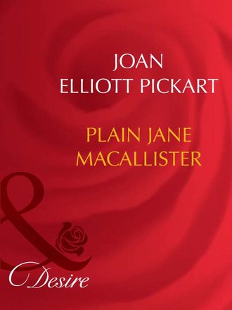 Joan Elliott Pickart. Plain Jane Macallister