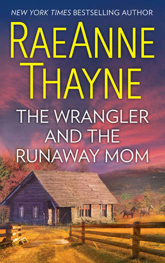 RaeAnne  Thayne. The Wrangler And The Runaway Mom