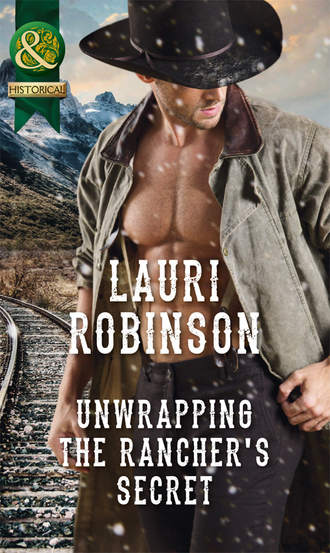 Lauri  Robinson. Unwrapping The Rancher's Secret