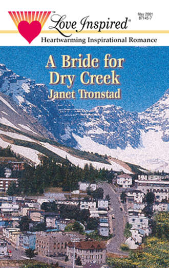 Janet  Tronstad. A Bride for Dry Creek