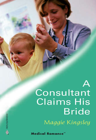 Maggie  Kingsley. A Consultant Claims His Bride