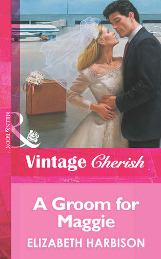 Elizabeth  Harbison. A Groom for Maggie