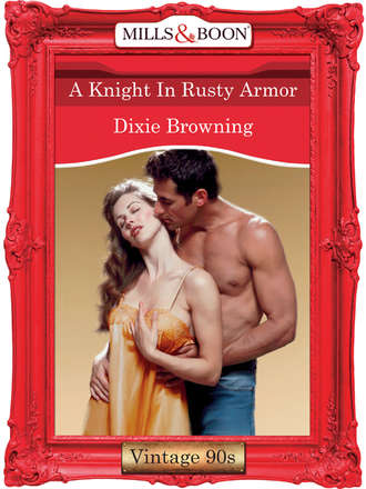 Dixie  Browning. A Knight In Rusty Armor