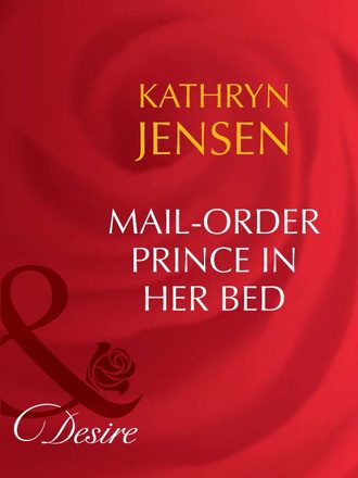 Kathryn  Jensen. Mail-Order Prince In Her Bed