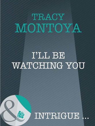 Tracy  Montoya. I'll Be Watching You