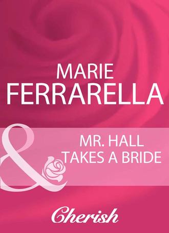 Marie  Ferrarella. Mr. Hall Takes A Bride