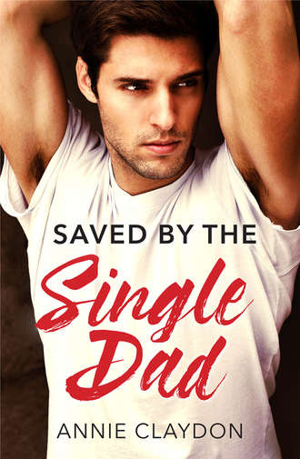 Annie  Claydon. Saved By The Single Dad: A Single Dad Romance