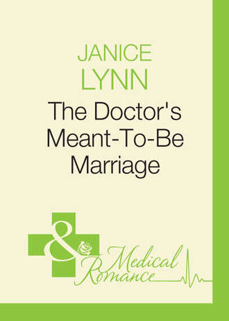 Janice  Lynn. The Doctor's Meant-To-Be Marriage