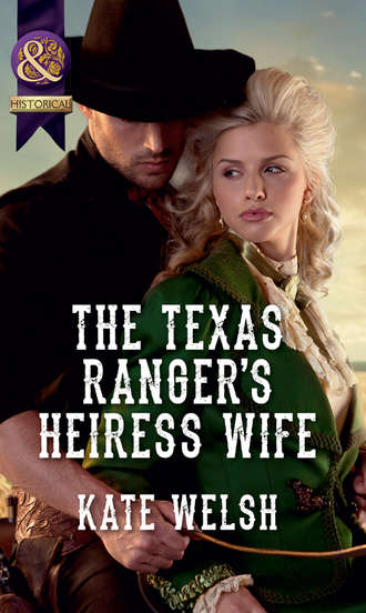 Kate  Welsh. The Texas Ranger's Heiress Wife