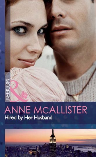 Anne  McAllister. Hired by Her Husband