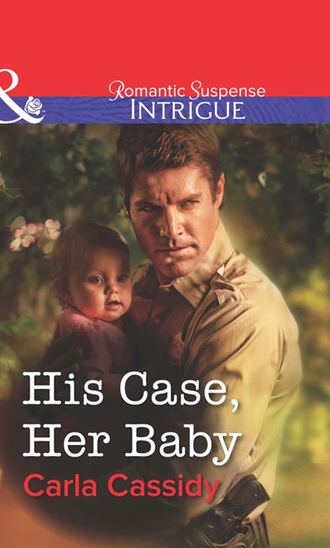 Carla  Cassidy. His Case, Her Baby