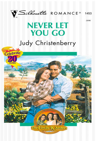 Judy  Christenberry. Never Let You Go