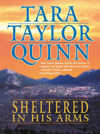 Tara Quinn Taylor. Sheltered in His Arms