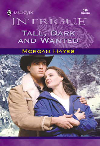 Morgan  Hayes. Tall, Dark And Wanted