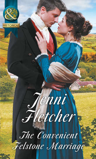 Jenni  Fletcher. The Convenient Felstone Marriage