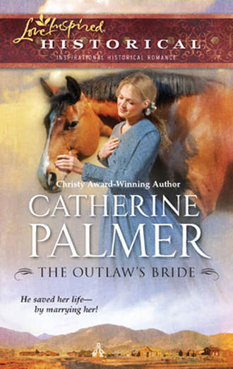 Catherine  Palmer. The Outlaw's Bride