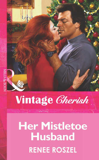 Renee  Roszel. Her Mistletoe Husband