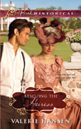 Valerie  Hansen. Rescuing the Heiress