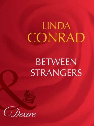 Linda  Conrad. Between Strangers