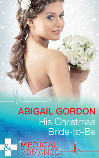 Abigail  Gordon. His Christmas Bride-To-Be