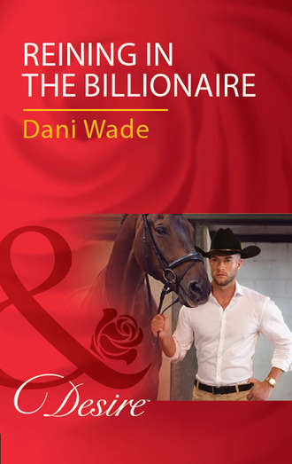 Dani  Wade. Reining In The Billionaire