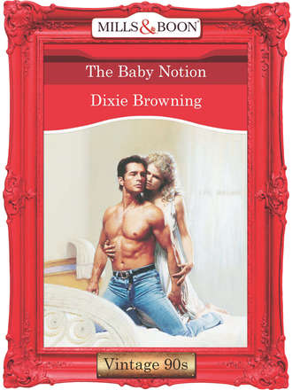 Dixie  Browning. The Baby Notion