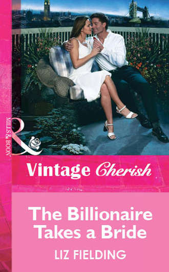 Liz Fielding. The Billionaire Takes a Bride