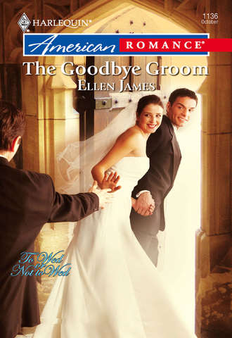 Ellen  James. The Goodbye Groom