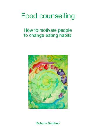 Обложка книги «Food Counselling. How To Motivate People To Change Eating Habits»
