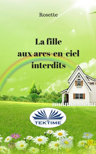 Rosette. La Fille Aux Arcs-En-Ciel Interdits