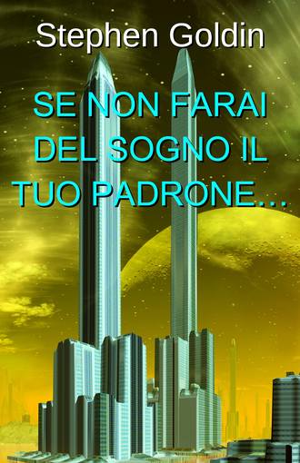 Обложка книги «Se Non Farai Del Sogno Il Tuo Padrone…»