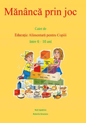 Обложка книги «Mănâncă Prin Joc. Caiet De Educaţie Alimentară Pentru Copii Între 6-10 Ani.»