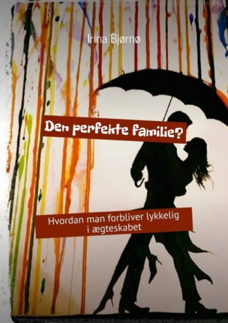 Обложка книги «Den perfekte familie? Hvordan man forbliver lykkelig i ægteskabet»