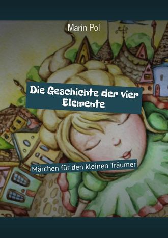 Обложка книги «Die Geschichte der vier Elemente. Märchen für den kleinen Träumer»