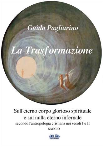 Обложка книги «La Trasformazione: Sull'Eterno Corpo Glorioso Spirituale E Sul Nulla Eterno Infernale»
