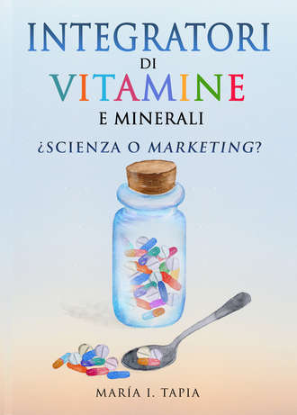 Обложка книги «Integratori Di Vitamine E Minerali. Scienza O Marketing?»