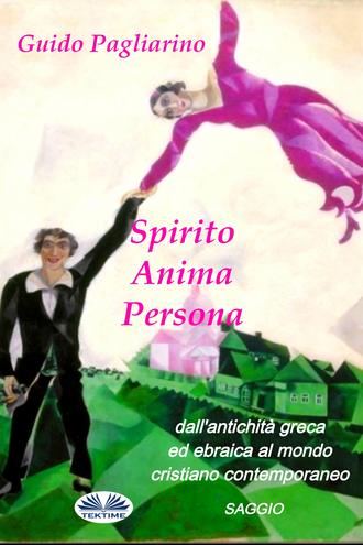 Обложка книги «Spirito, Anima, Persona Dall'Antichità Greca Ed Ebraica Al Mondo Cristiano Contemporaneo»