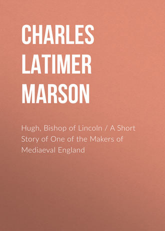 Обложка книги «Hugh, Bishop of Lincoln / A Short Story of One of the Makers of Mediaeval England»