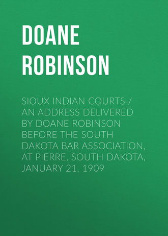 Обложка книги «Sioux Indian Courts / An address delivered by Doane Robinson before the South Dakota Bar Association, at Pierre, South Dakota, January 21, 1909»