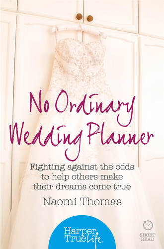 Naomi Thomas. No Ordinary Wedding Planner: Fighting against the odds to help others make their dreams come true