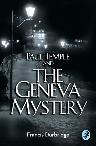 Francis Durbridge. Paul Temple and the Geneva Mystery