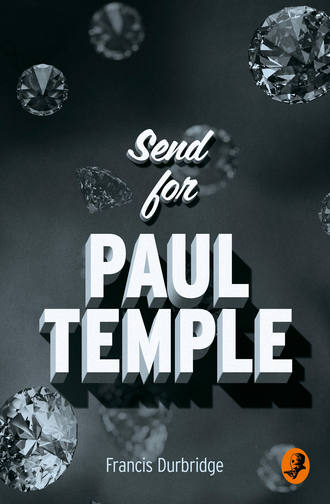 Francis Durbridge. Send for Paul Temple