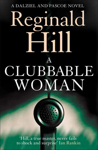 Reginald  Hill. A Clubbable Woman