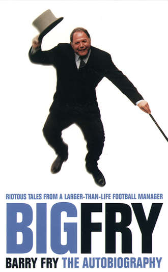 Phil  Rostron. Big Fry: Barry Fry: The Autobiography