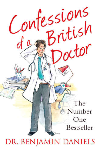 Benjamin  Daniels. Confessions of a British Doctor