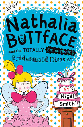 Nigel  Smith. Nathalia Buttface and the Totally Embarrassing Bridesmaid Disaster