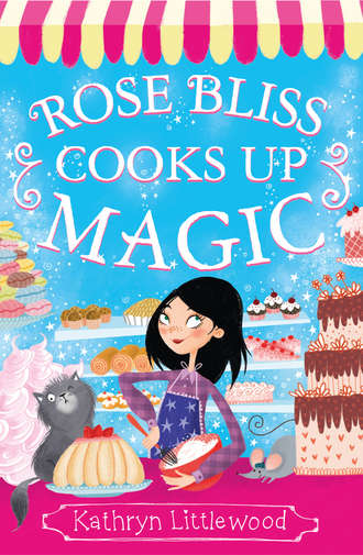 Kathryn  Littlewood. Rose Bliss Cooks up Magic